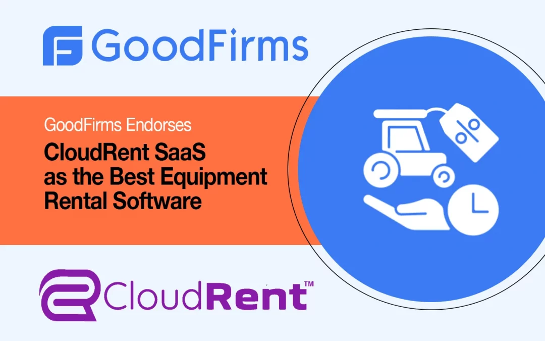 GoodFirms Endorses CloudRent SaaS as the Best Equipment Rental Software